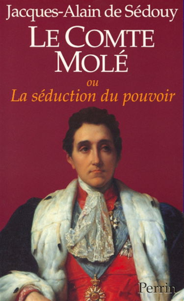 Le Comte de Molé ou La Séduction du pouvoir