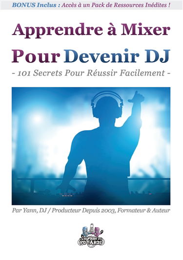 Apprendre à Mixer Pour Devenir DJ : 101 Secrets Pour Réussir Facilement