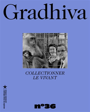 Gradhiva au Musée du quai Branly-Jacques Chirac : revue d'histoire et d'archives de l'anthropologie, n° 36. Collectionner le vivant