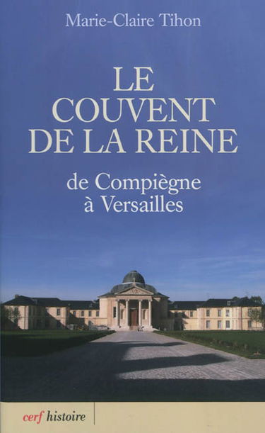 Le couvent de la reine : de Compiègne à Versailles