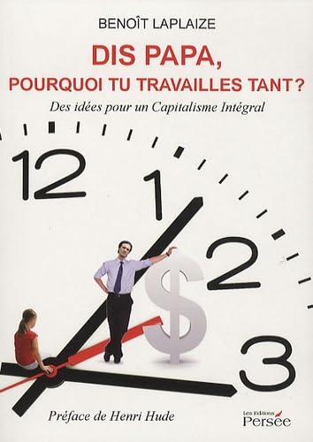 Dis papa, pourquoi tu travailles tant ?