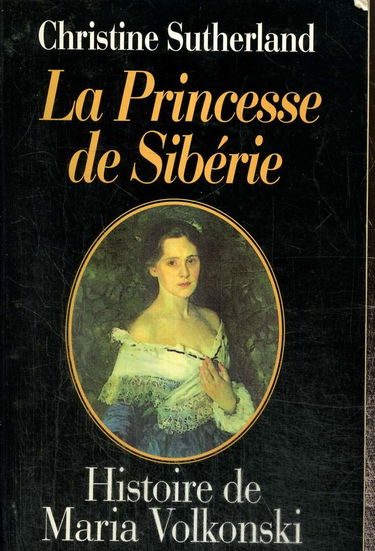 La princesse de Sibérie : histoire de Maria Volkonski