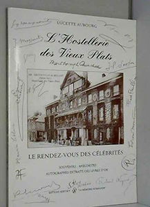 L'hostellerie des Vieux Plats : le rendez-vous des célébrités à Gonneville-La-Mallet. souvenirs, anecdotes, autographes extraits ddes livres d'or