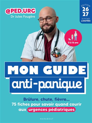 Couverture de Mon guide anti-panique : brûlure, chute, fièvre... : 75 fiches pour savoir quand courir aux urgences pédiatriques