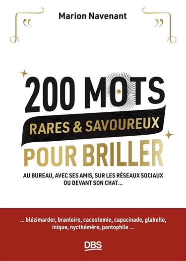 200 mots rares & savoureux pour briller en société : au bureau, avec ses amis, sur les réseaux sociaux ou devant son chat...