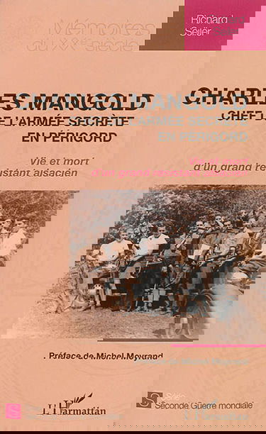 Charles Mangold : chef de l'armée secrète en Périgord : vie et mort d'un grand résistant alsacien