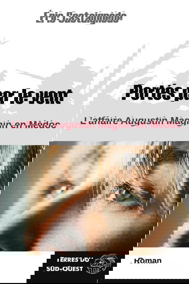 Portés par le vent: L'affaire Augustin Magnin en Médoc