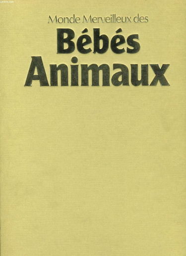 Le Monde merveilleux des bébés animaux