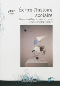 Ecrire l'histoire scolaire : quand les élèves écrivent en classe pour apprendre l'histoire