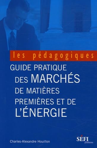Le guide pratique des marchés des matières premières et de l'énergie