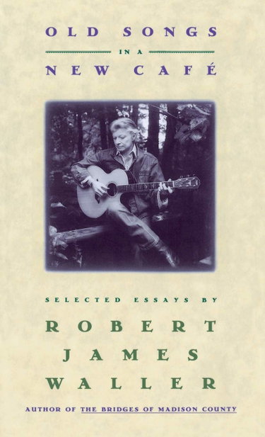 Couverture de Old Songs in a New Cafe: Selected Essays par Robert James Waller