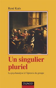 Un singulier pluriel : la psychanalyse à l'épreuve du groupe
