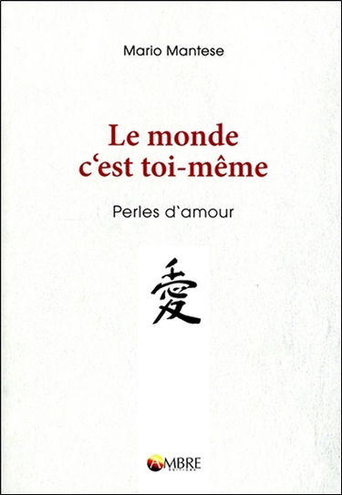Le monde c'est toi-même : perles d'amour