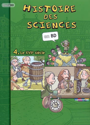 Histoire des sciences en BD. Vol. 4. Le XVIIe siècle