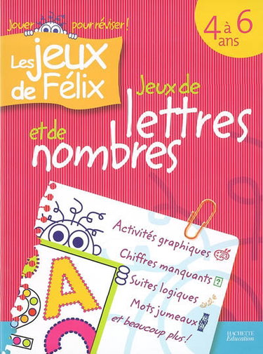 Jeux de lettres et de nombres 4 à 6 ans : activités graphiques, chiffres manquants, suites logiques, mots jumeaux et beaucoup plus !