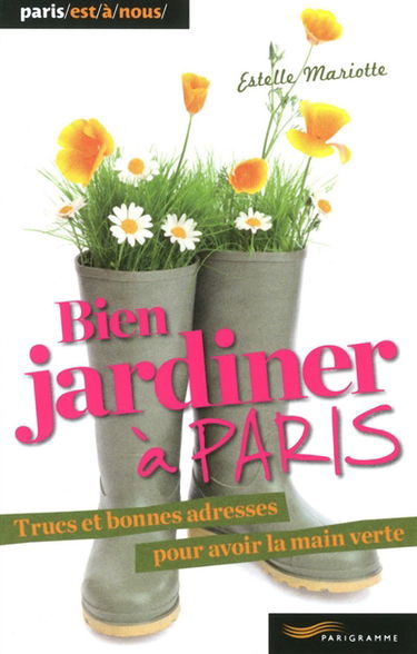 Bien jardiner à Paris : trucs et bonnes adresses pour avoir la main verte