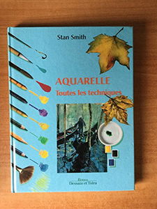 Aquarelle. Toutes Les Techniques