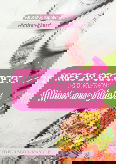 MES 20 SECRETS POUR (ENFIN) MINCIR AVEC PLAISIR: AUTOBIOGRAPHIE