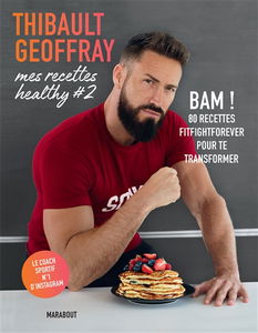 Mes recettes healthy. Vol. 2. Bam ! : 80 recettes fightforever pour te transformer