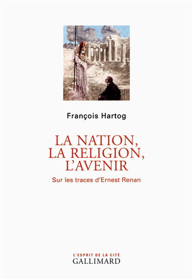 La nation, la religion, l'avenir : sur les traces d'Ernest Renan