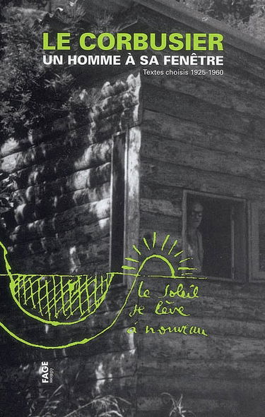 Le Corbusier, un homme à sa fenêtre : textes choisis 1925-1960