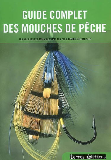 Guide complet des mouches de pêche : les mouches recommandées par les plus grands spécialistes de la pêche à la mouche