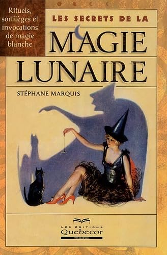 Les secrets de la magie lunaire : Rituels, sortilèges et invocations de magie blanche