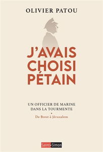 J'avais choisi Pétain : un officier de marine dans la tourmente : de Brest à Jérusalem