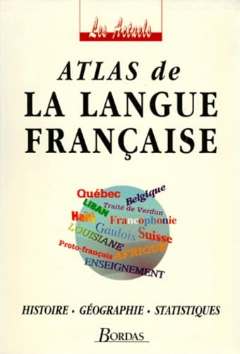 Atlas de la langue française : histoire, géographie, statistiques