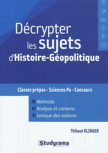 Décrypter les sujets d'histoire-géopolitique : classes prépas, Sciences Po, concours : méthode, analyse et contenu, lexique des notions