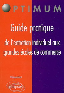 Guide pratique de l'entretien individuel aux grandes écoles de commerce : modalités, déroulement, argumentaires