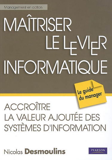 Maîtriser le levier informatique : accroître la valeur ajoutée des systèmes d'information
