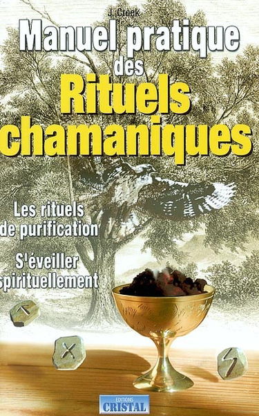 Manuel pratique des rituels chamaniques : les rituels de purification, s'éveiller spirituellement
