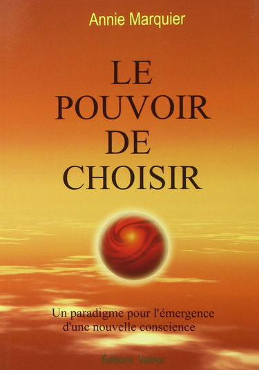 Le Pouvoir de choisir - Un paradigme pour l'émergence d'une nouvelle conscience