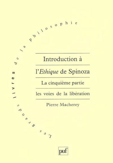 Introduction à l'éthique de Spinoza. La cinquième partie : les voies de la libération