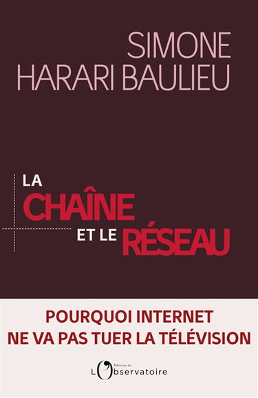 La chaîne et le réseau : pourquoi Internet ne va pas tuer la télévision