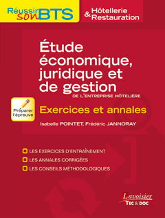 Etude économique, juridique et de gestion de l'entreprise hôtelière : exercices et annales : les exercices d'entraînement, les annales corrigées, les conseils méthodologiques