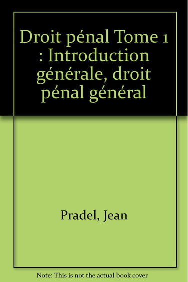 Droit pénal Tome 1: Introduction générale, droit pénal général