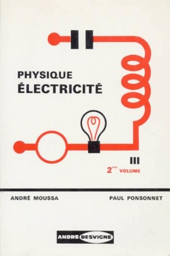 Cours de physique : 03 :2Electricité (electromagnétisme, courant alternatif, électricité corpusculaire) Initiation aux Et. Sup.