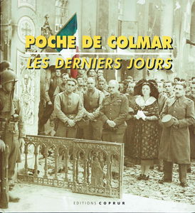 Poche de Colmar : les derniers jours : neuf communes de la poche de Colmar se racontent : Elsensheim, Grussenheim, Holtzwihr...