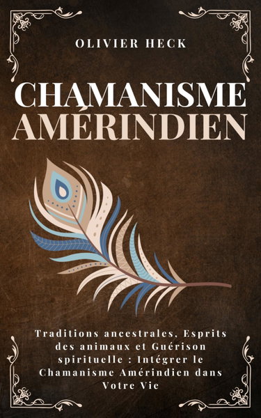 Couverture de Chamanisme Amérindien: Traditions ancestrales, Esprits des animaux et Guérison spirituelle : Intégrer le Chamanisme Amérindien dans Votre Vie