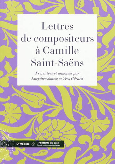 Couverture de Lettres de compositeurs à Camille Saint-Saëns : lettres conservées au Château-musée de Dieppe