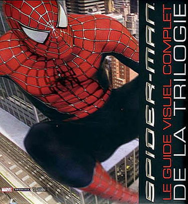Spider-Man : le guide visuel complet de la trilogie