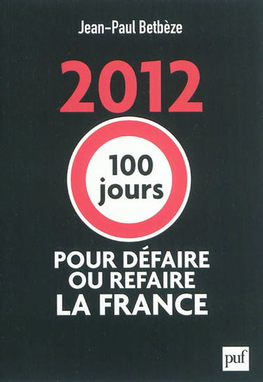 2012 : 100 jours pour défaire ou refaire la France