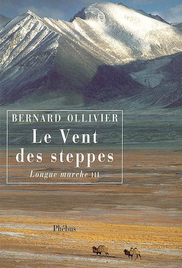 Longue marche : à pied de la Méditerranée jusqu'en Chine par la Route de la soie. Vol. 3. Le vent des steppes