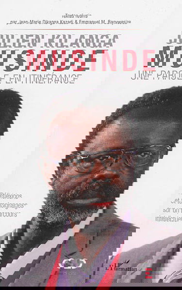 Julien Kilanga Musinde : une parole en itinérance : réflexions et témoignages sur un parcours intellectuel