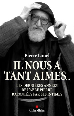 Il nous a tant aimés... : les dernières années de l'abbé Pierre racontées par ses intimes