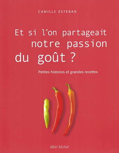 Et si l'on partageait notre passion du goût ? : petites histoires et grandes recettes