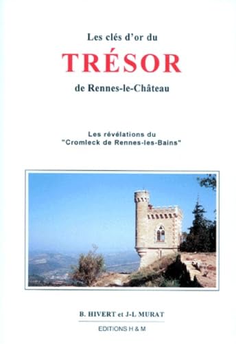Les clés d'or du trésor de Rennes-le-Château: Les révélations du "Cromleck" de Rennes-les-Bains