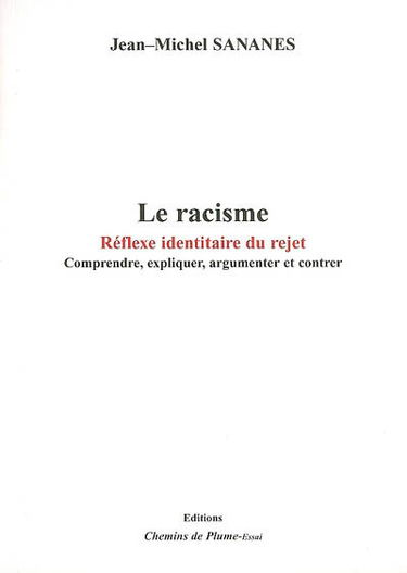 Le racisme : réflexe identitaire du rejet : comprendre, expliquer, argumenter et contrer